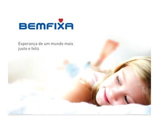 Esperança de um mundo mais
justo e feliz
 