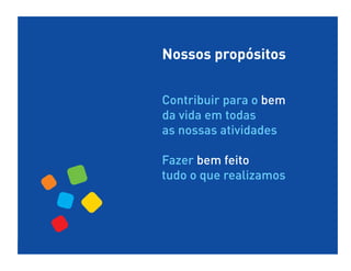 Nossos propósitos


Contribuir para o bem
da vida em todas
as nossas atividades

Fazer bem feito
tudo o que realizamos
 