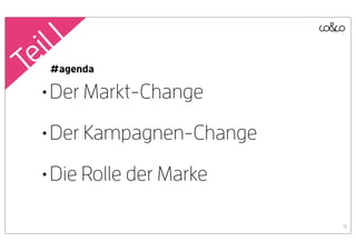 il 1
Te #agenda

  • Der Markt-Change
  • Der Kampagnen-Change
  • Die Rolle der Marke
                           19
 