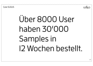 Case SUGUS




             Über 8000 User
             haben 30’000
             Samples in
             12 Wochen bestellt.
                                   49
 