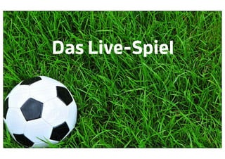 Das Live-Spiel



                 61
 