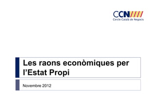 Les raons econòmiques per
l’Estat Propi
Novembre 2012
 