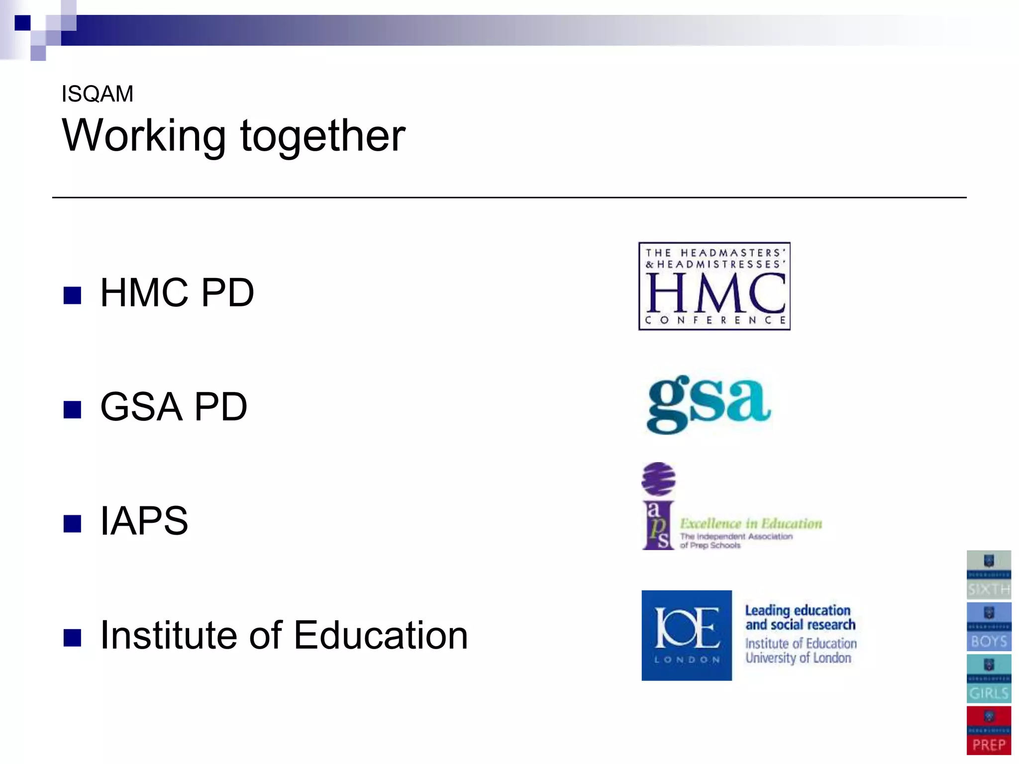 ISQAM

Working together


   HMC PD

   GSA PD

   IAPS

   Institute of Education
 