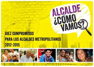 DIEZ COMPROMISOS
PARA LOS ALCALDES METROPOLITANOS
2012-2015
 