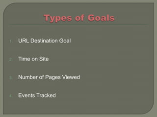 1.   URL Destination Goal


2.   Time on Site


3.   Number of Pages Viewed


4.   Events Tracked
 