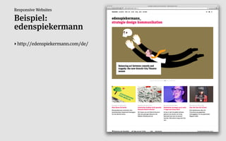 Responsive Websites

Beispiel:
edenspiekermann
‣ http://edenspiekermann.com/de/
 