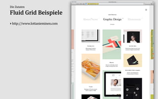 Die Zutaten

Fluid Grid Beispiele
‣ http://www.lottanieminen.com
 