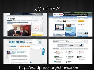 ¿Quiénes?




http://wordpress.org/showcase/
 