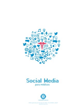 Socialmédicos
        Media
   para




 Política generada por el Grupo de Trabajo “Social Media y Salud”
                        Noviembre de 2012
 