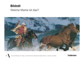 Bildstil
     Welche Marke ist das?




38   «Von der Strategie zum Image – die Geheimnisse erfolgreicher Markenführung»  Identity id-ee Blog
 