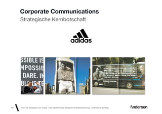 Corporate Communications
     Strategische Kernbotschaft




56
47   «Von der Strategie zum Image – die Geheimnisse erfolgreicher Markenführung»  Identity id-ee Blog
 