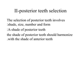 II-posterior teeth selection
The selection of posterior teeth involves
shade, size, number and form:
A-shade of posterior teeth:
the shade of posterior teeth should harmonize
with the shade of anterior teeth.
 