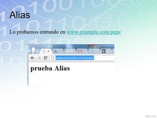 Alias
Lo probamos entrando en www.example.com/pepe
 