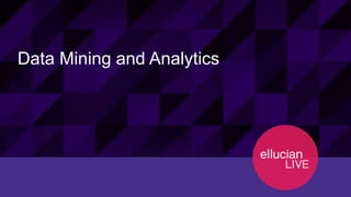 33© 2015 ELLUCIAN. CONFIDENTIAL & PROPRIETARY | Session 12120
Data Mining and Analytics
 