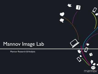 Mannov Image Lab
  Mannov Research & Analysis




                               1
 