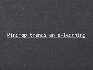 Mindmap trends en e-learning
 