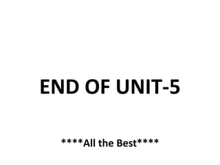END OF UNIT-5
****All the Best****
 