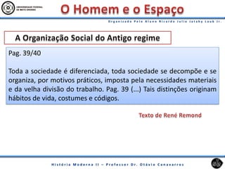 Pag. 39/40
Toda a sociedade é diferenciada, toda sociedade se decompõe e se
organiza, por motivos práticos, imposta pela necessidades materiais
e da velha divisão do trabalho. Pag. 39 (...) Tais distinções originam
hábitos de vida, costumes e códigos.
 