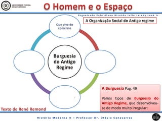 A Burguesia Pag. 49
Vários tipos de Burguesia do
Antigo Regime, que desenvolveu-
se de modo muito irregular:
 