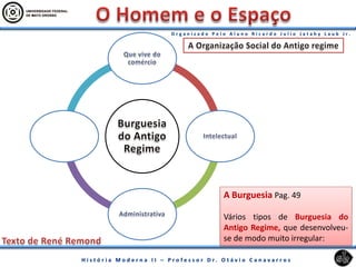 A Burguesia Pag. 49
Vários tipos de Burguesia do
Antigo Regime, que desenvolveu-
se de modo muito irregular:
 