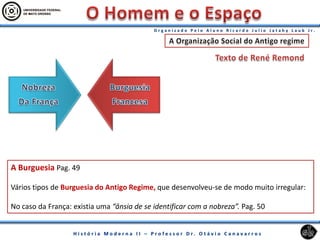 A Burguesia Pag. 49
Vários tipos de Burguesia do Antigo Regime, que desenvolveu-se de modo muito irregular:
No caso da França: existia uma “ânsia de se identificar com a nobreza”. Pag. 50
 