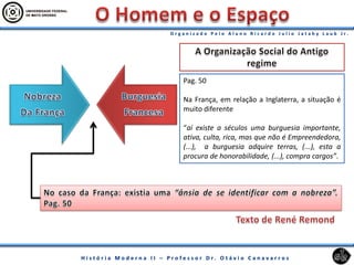 Pag. 50
Na França, em relação a Inglaterra, a situação é
muito diferente
“aí existe a séculos uma burguesia importante,
ativa, culta, rica, mas que não é Empreendedora,
(...), a burguesia adquire terras, (...), esta a
procura de honorabilidade, (...), compra cargos”.
 
