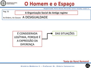 Pag. 51
As Ordens, As Classes: A DESIGUALDADE
É CONSIDERADA
LEGÍTIMA, PORQUE É
A EXPRESSÃO DA
DIFERENÇA
DAS SITUAÇÕES
 