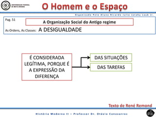 Pag. 51
As Ordens, As Classes: A DESIGUALDADE
É CONSIDERADA
LEGÍTIMA, PORQUE É
A EXPRESSÃO DA
DIFERENÇA
DAS SITUAÇÕES
DAS TAREFAS
 