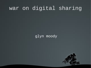 war on digital sharing




       glyn moody




         
 