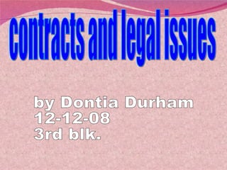 by Dontia Durham 12-12-08 3rd blk. contracts and legal issues 