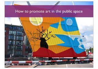 How to promote art in the public space
 