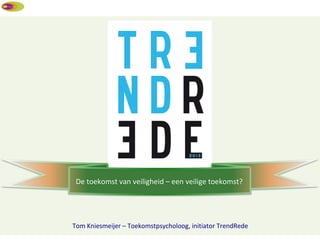 De toekomst van veiligheid – een veilige toekomst?




Tom Kniesmeijer – Toekomstpsycholoog, initiator TrendRede
 