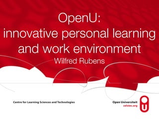 OpenU:
innovative personal learning
   and work environment
         Wilfred Rubens
 