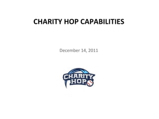 December 14, 2011 CHARITY HOP CAPABILITIES 