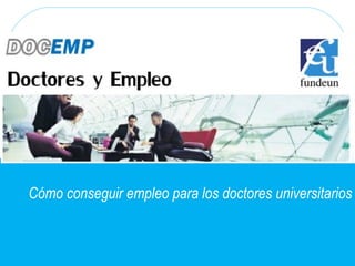 Cómo conseguir empleo para los doctores universitarios
 