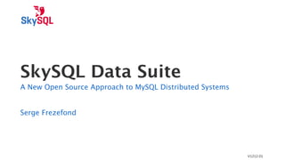 V1212.01
SkySQL Data Suite
A New Open Source Approach to MySQL Distributed Systems
Serge Frezefond
 