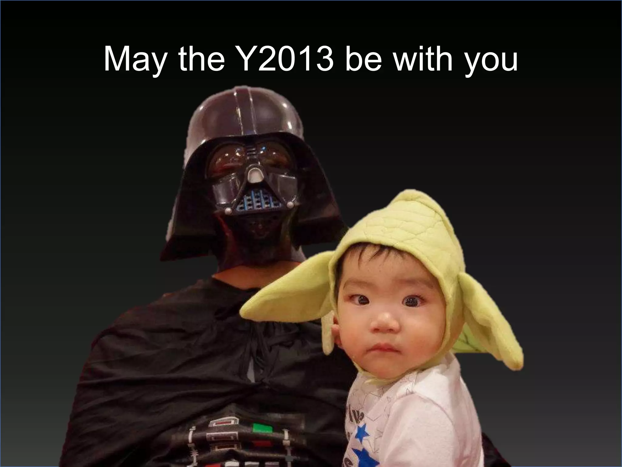 May the Y2013 be with you
 