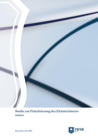 Studie zur Fiskalisierung des Elektrizitätsein-
satzes



Basel, Dezember 2012
 