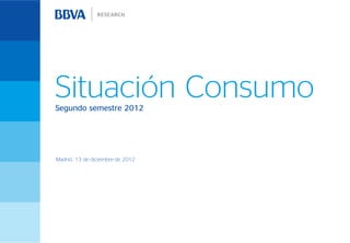 Situación Consumo
Segundo semestre 2012




Madrid, 13 de diciembre de 2012
 