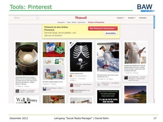 Tools: Pinterest




Dezember 2012      Lehrgang "Social Media Manager" | Daniel Rehn   17
 