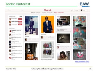 Tools: Pinterest




                                                                   http://pinterest.com/



Dezember 2012      Lehrgang "Social Media Manager" | Daniel Rehn                           20
 