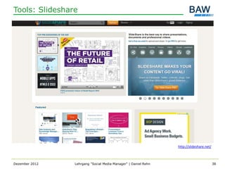 Tools: Slideshare




                                                                http://slideshare.net/



Dezember 2012   Lehrgang "Social Media Manager" | Daniel Rehn                            38
 