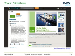 Tools: Slideshare




                                                                http://www.slideshare.net/basf/



Dezember 2012   Lehrgang "Social Media Manager" | Daniel Rehn                                     42
 