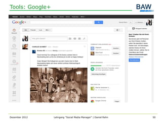 Tools: Google+




Dezember 2012    Lehrgang "Social Media Manager" | Daniel Rehn   50
 