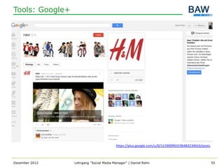 Tools: Google+




                                         https://plus.google.com/u/0/115900903196483234016/posts



Dezember 2012    Lehrgang "Social Media Manager" | Daniel Rehn                                     55
 