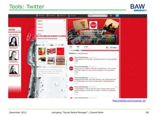Tools: Twitter




                                                                 http://twitter.com/cocacola_de



Dezember 2012    Lehrgang "Social Media Manager" | Daniel Rehn                                    86
 