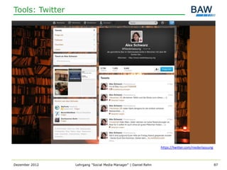 Tools: Twitter




                                                                 https://twitter.com/niederlassung



Dezember 2012    Lehrgang "Social Media Manager" | Daniel Rehn                                       87
 