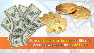 Earn daily passive income in Bitcoin,
Starting with as little as US$100!
 