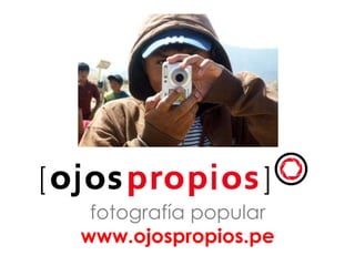 fotografía popular
www.ojospropios.pe
 