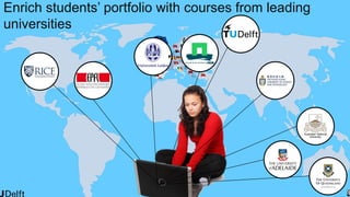 4
Enrich students’ portfolio with courses from leading
universities
 
